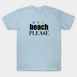 Beach Please T-Shirt